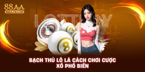Bạch thủ lô là cách chơi cược xố phổ biến