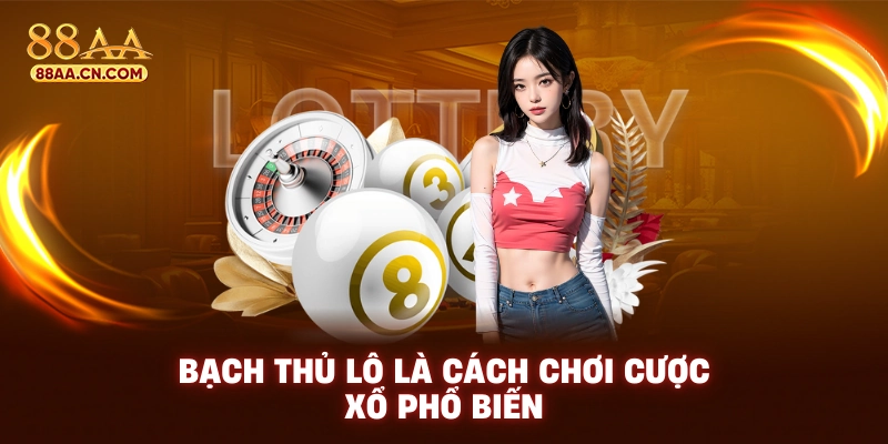 Bạch thủ lô là cách chơi cược xổ phổ biến