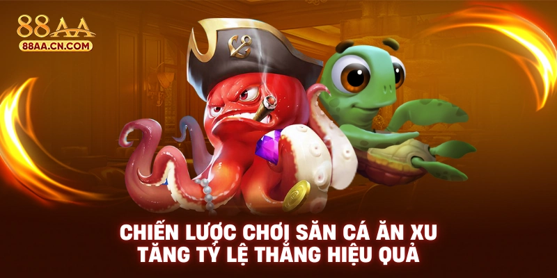 Chiến lược chơi săn cá ăn xu tăng tỷ lệ thắng hiệu quả